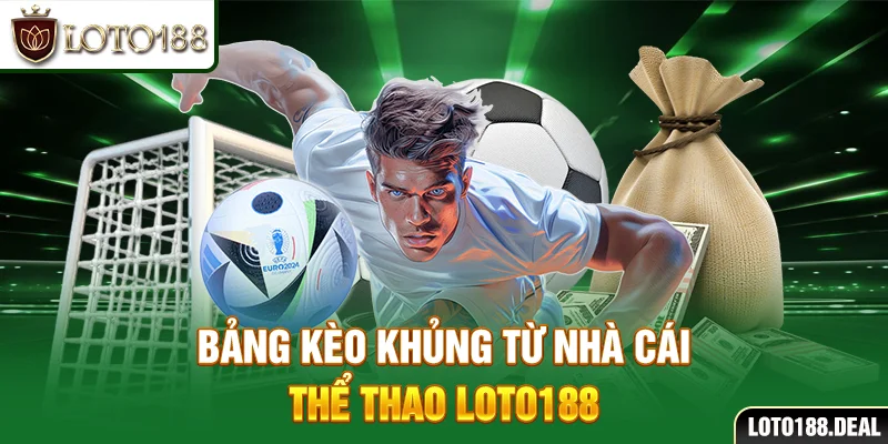 Thể Thao Loto188 Bảng kèo khủng từ nhà cái thể thao Loto188