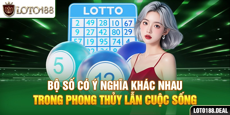 Bộ số có ý nghĩa khác nhau trong phong thủy lẫn cuộc sống