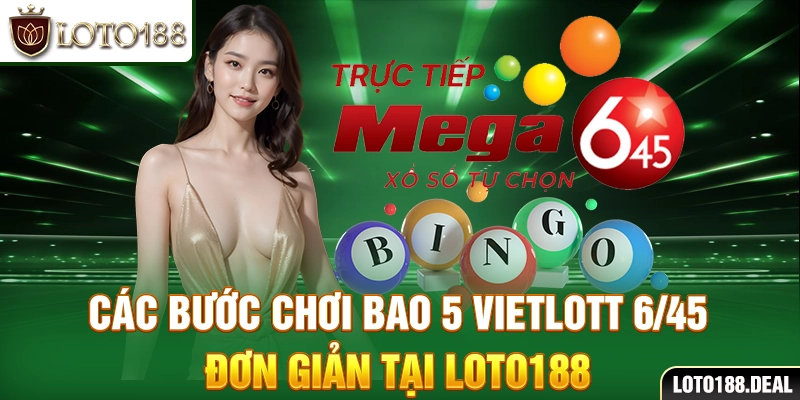 Các bước chơi bao 5 Vietlott 6/45 đơn giản tại Loto188