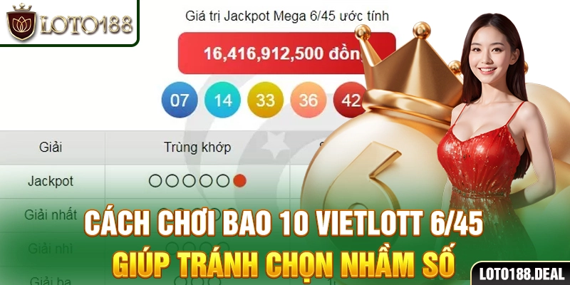 Cách chơi bao 10 Vietlott 6/45 giúp tránh chọn nhầm số