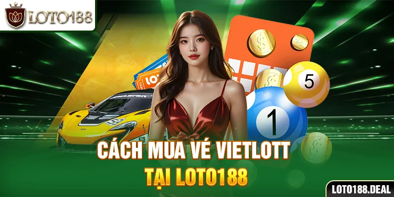 Cách chơi xổ số Vietlott , cách mua vé Vietlott tại Loto188