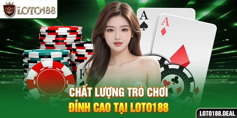 Chất lượng trò chơi đỉnh cao tại Loto188