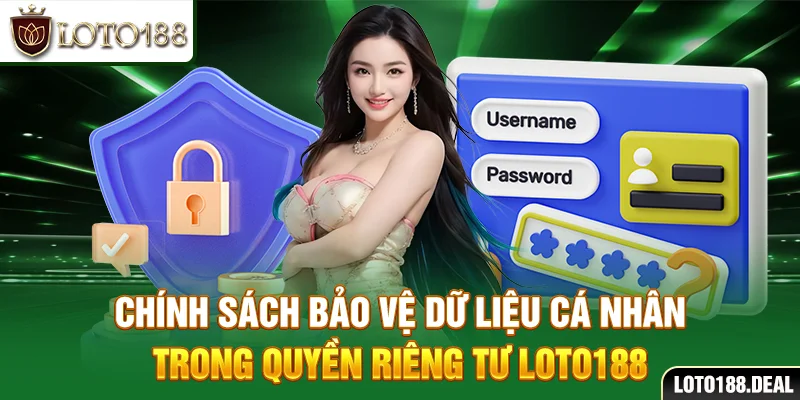 Chính sách bảo vệ dữ liệu cá nhân trong quyền riêng tư Loto188