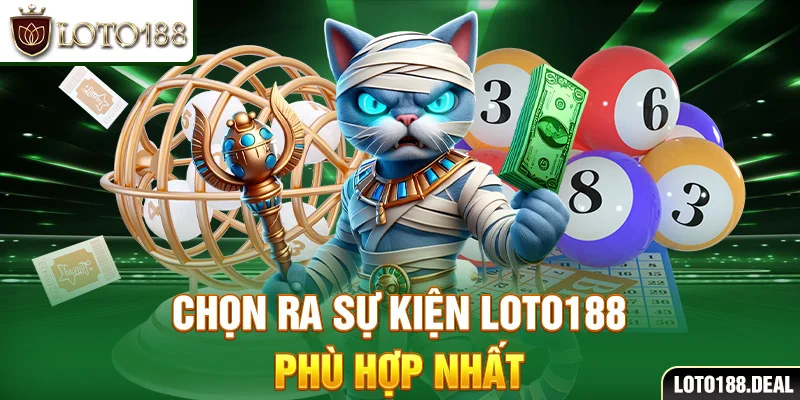 Khuyến Mãi Loto188 Chọn ra sự kiện Loto188 phù hợp nhất