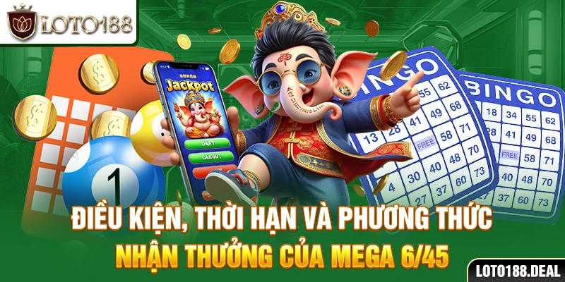Điều kiện, thời hạn và phương thức nhận thưởng của Mega 6/45