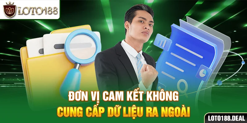 Đơn vị cam kết không cung cấp dữ liệu ra ngoài