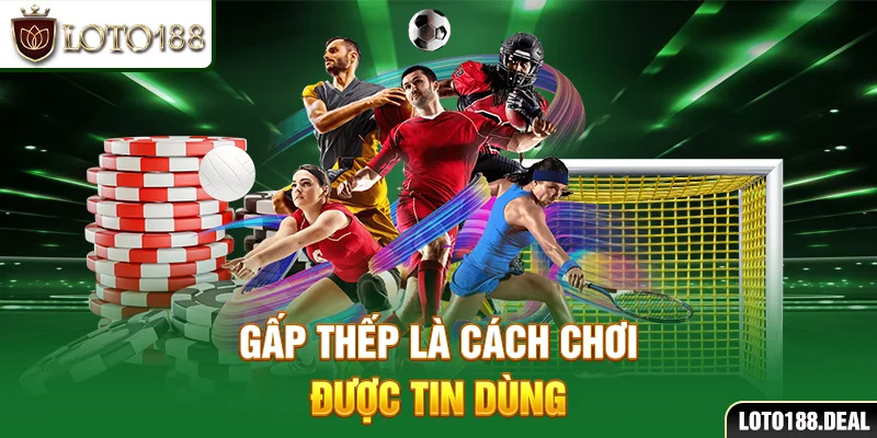Thể Thao Loto188 Gấp thếp là cách chơi được tin dùng