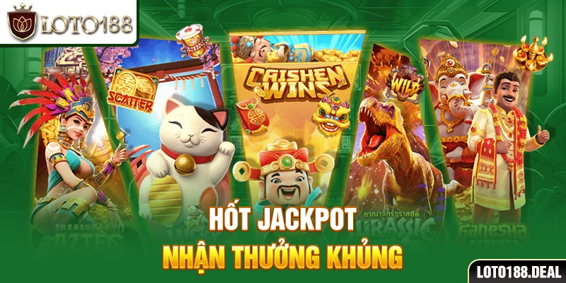 Hốt jackpot nhận thưởng khủng