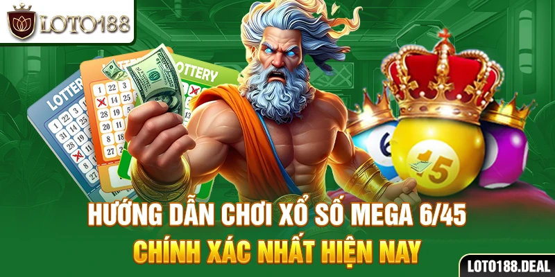 Hướng dẫn chơi Xổ số Mega 6/45 chính xác nhất hiện nay