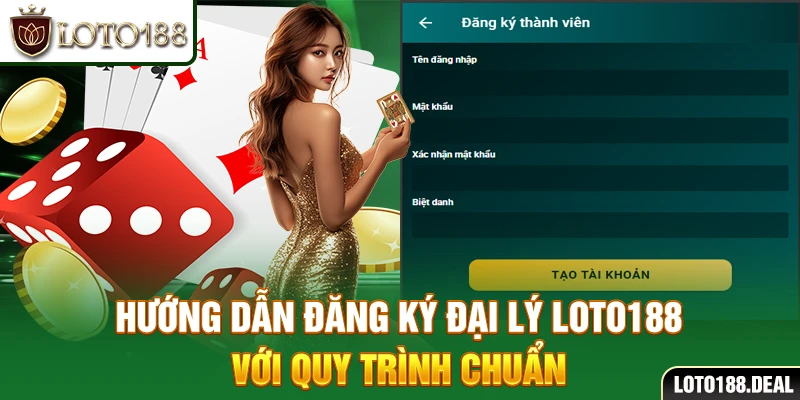 Đại Lý Loto188 Hướng dẫn đăng ký đại lý Loto188 với quy trình chuẩn