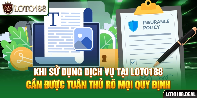 Điều khoản điều kiện Loto188 Khi sử dụng dịch vụ tại Loto188 cần được tuân thủ rõ mọi quy định