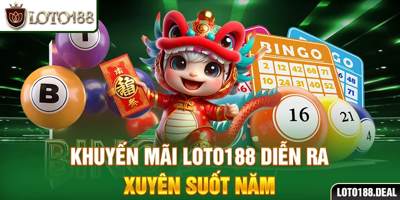 Khuyến Mãi Loto188 Khuyến mãi Loto188 diễn ra xuyên suốt năm