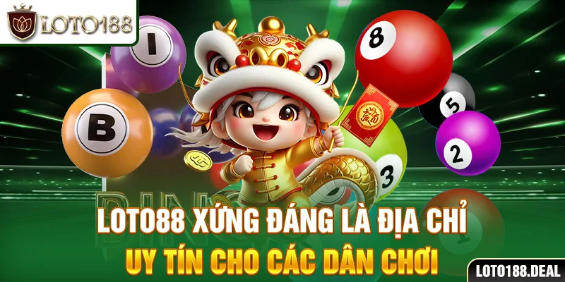 Xổ Số Miền Trung Loto88 xứng đáng là địa chỉ uy tín cho các dân chơi