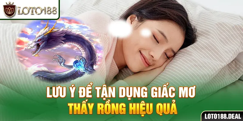 Lưu ý để tận dụng giấc mơ thấy rồng hiệu quả