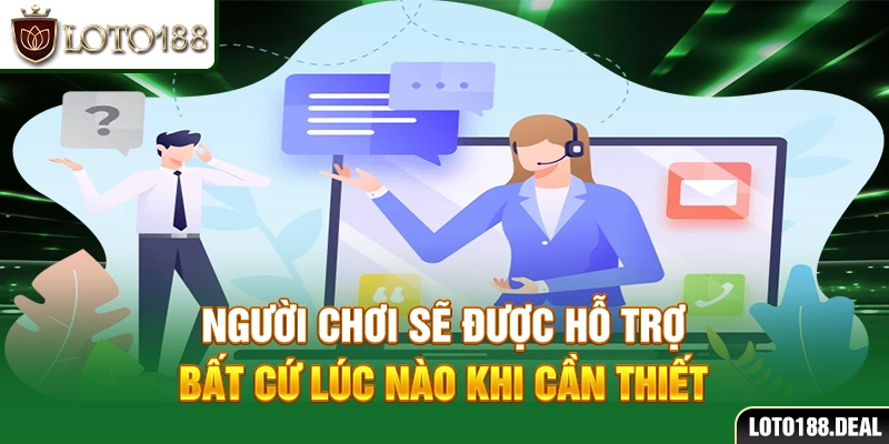 Điều khoản điều kiện Loto188 Người chơi sẽ được hỗ trợ bất cứ lúc nào khi cần thiết