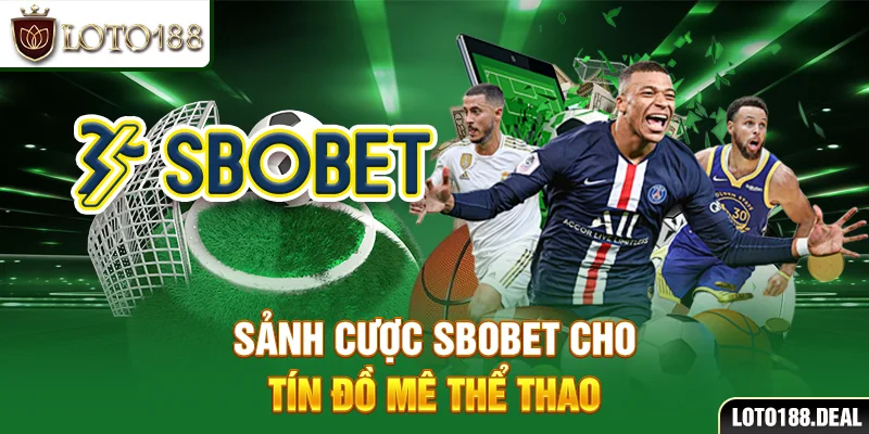 Thể Thao Loto188 Sảnh cược SBOBET cho tín đồ mê thể thao