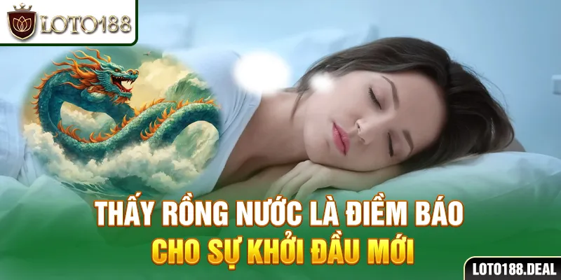 Thấy rồng nước là điềm báo cho sự khởi đầu mới