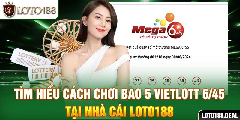 Tìm hiểu cách chơi bao 5 Vietlott 6/45 tại nhà cái Loto188