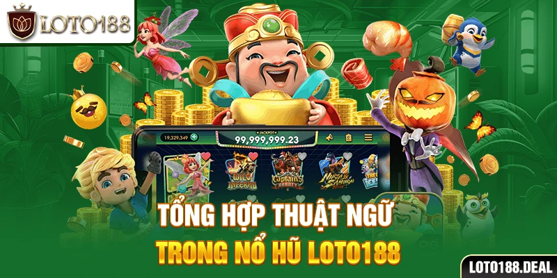 Tổng hợp thuật ngữ trong nổ hũ Loto188
