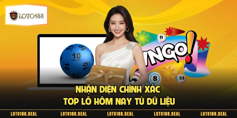 Nhận diện chính xác top lô hôm nay từ dữ liệu